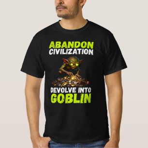 Abandon Civilization Devolve Into Goblin Funny T-Shirt