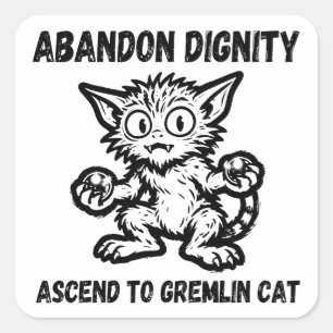 Abandon Dignity Ascend To Gremlin Cat Funny Meme Square Sticker