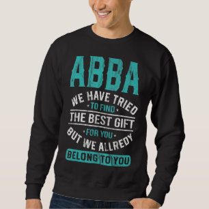 Abba We Have Tried To Find The Best Father's Day Sweatshirt