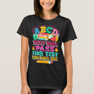 ABCD You Will Pass this Test You Will See Test Day T-Shirt