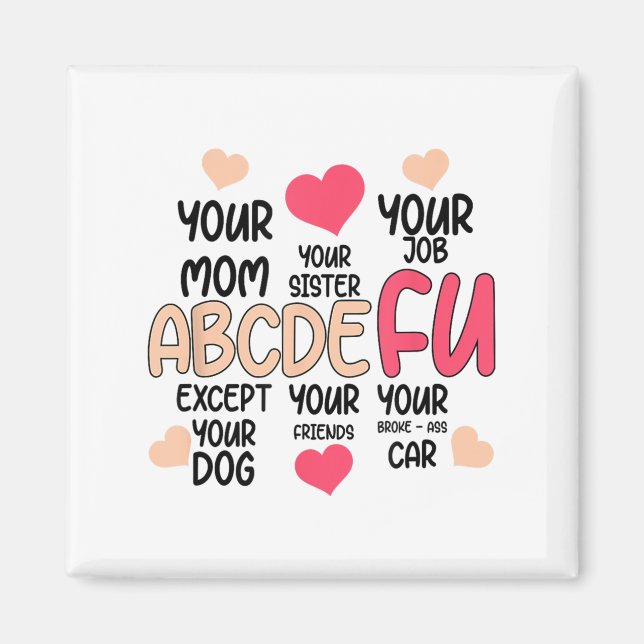 Abcdefu And Your Mom And Your Sister And Your Job  Magnet (Front)
