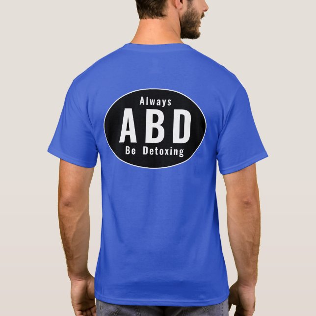 ABD Always Be Detoxing T-Shirt (Back)