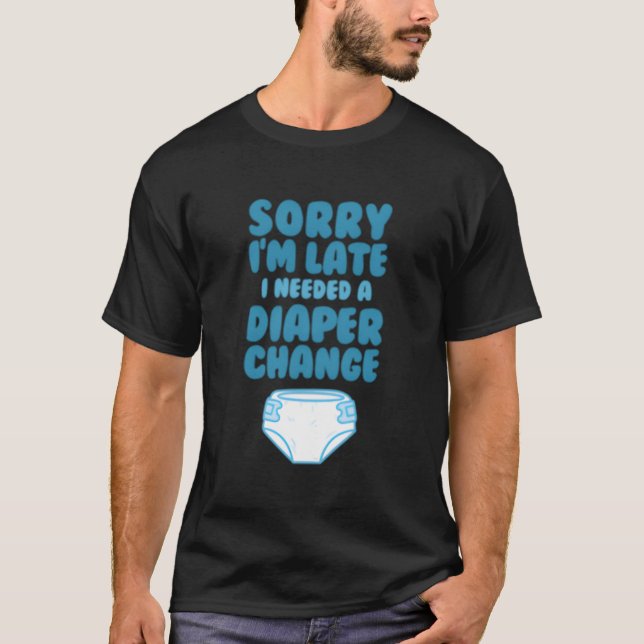 Abdl Sorry I'M Late I Needed A Diaper Change T-Shirt (Front)