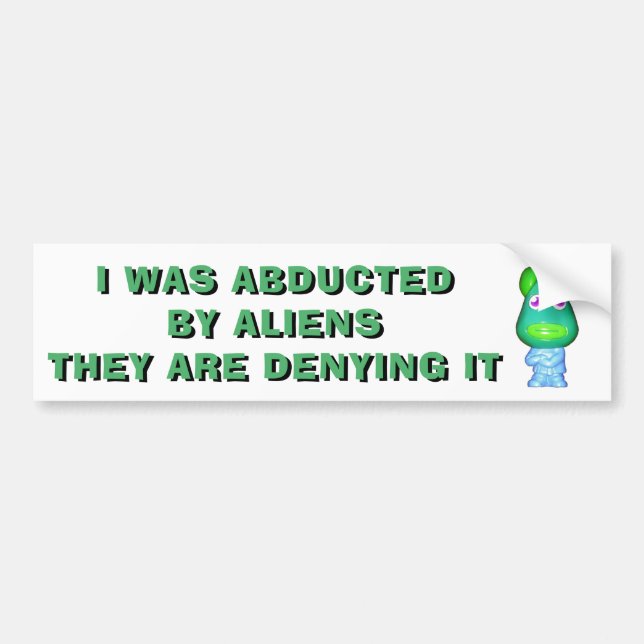 Abducted By Aliens , They Are Denying It Bumper Sticker (Front)