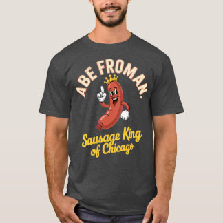 Abe Froman - Sausage King of Chicago T-Shirt