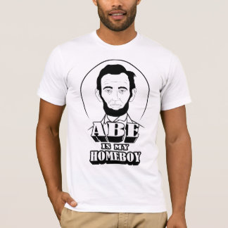 Abe Is My Homeboy T-Shirt