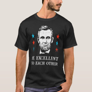 Abe Lincoln Be Excellent To Each Other T-Shirt