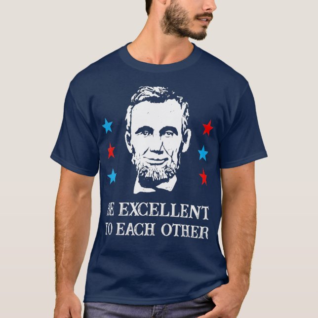Abe Lincoln Be Excellent To Each Other T-Shirt_1 T-Shirt (Front)