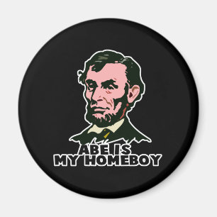 abe lincoln is my homeboy magnet