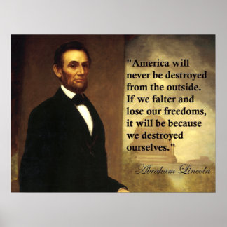 Abe Lincoln Quote America will never be destroyed Poster