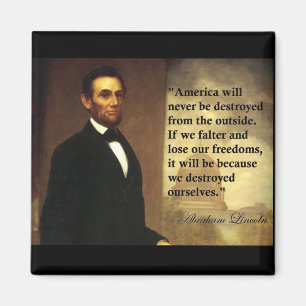 Abe Lincoln Quote "America will never be..." Magnet
