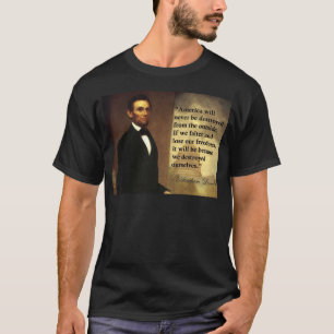 Abe Lincoln Quote "America will never be..." T-Shirt