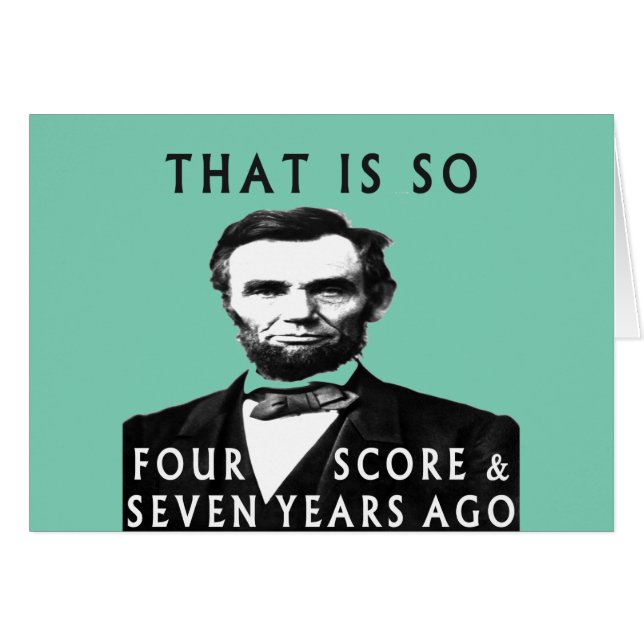 Abe Lincoln That Is So Four Score & Seven Years Ag (Front Horizontal)