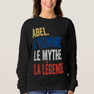Abel the Man the Myth the Legend  Idea Sweatshirt