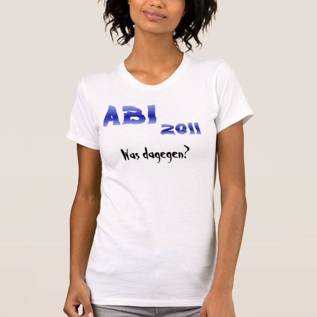 ABI 2011! Was dagegen? T-Shirt (Front)