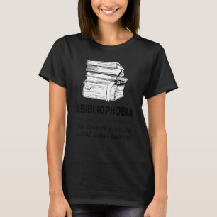 Abibliophobia Definition Book Reading Bookworm 3 T-Shirt