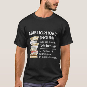 Abibliophobia definition funny reading book worm T-Shirt