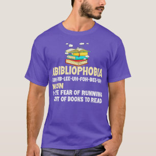 Abibliophobia Definition Funny Reading Bookworm Re T-Shirt