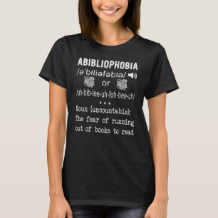 Abibliophobia Definition Reader Reading Bookworm T-Shirt
