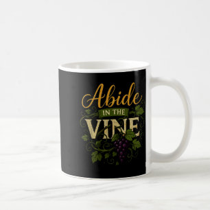 Abide In The Vine Shirt Christain Faith Shirt God Coffee Mug