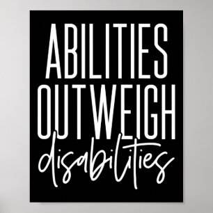 Abilities Outweigh Disabilities - Best Gift Idea f Poster