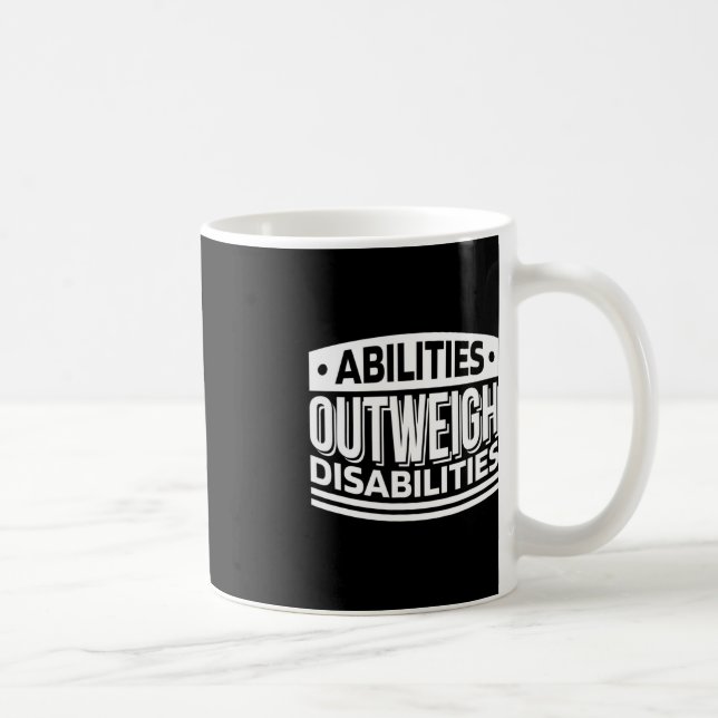 Abilities Outweigh Disabilities Disabilities Aware Coffee Mug (Right)