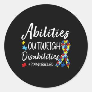 Abilities Outweigh Disabilities SPED Teacher Autis Classic Round Sticker
