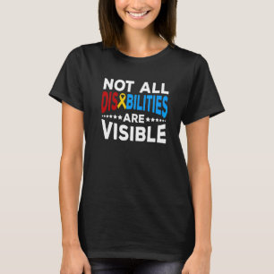 Abilities Outweigh Not All Disabilities Are Visibl T-Shirt