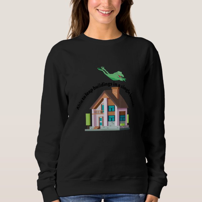Able to leap buildings in a single bound 1 sweatshirt (Front)