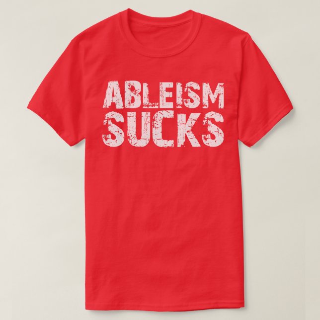 Ableism Sucks T-Shirt (Design Front)