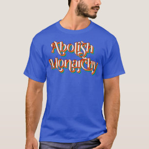 Abolish Monarchy T-Shirt