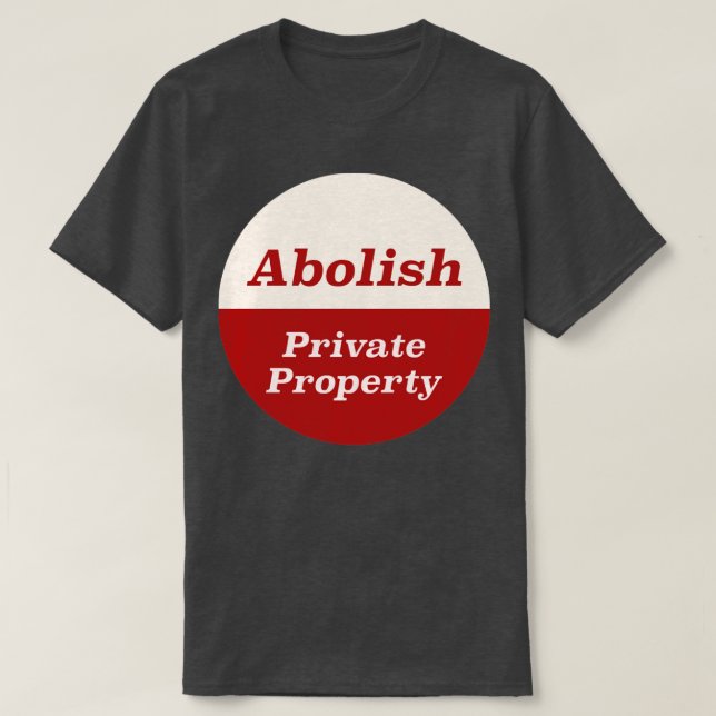 Abolish Private Property5 T-Shirt (Design Front)