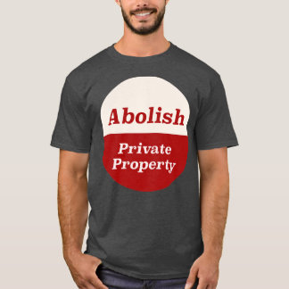 Abolish Private Property5 T-Shirt