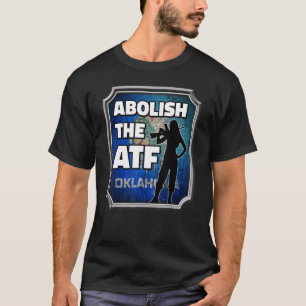Abolish the ATF ~ Oklahoma Flag 1 T-Shirt