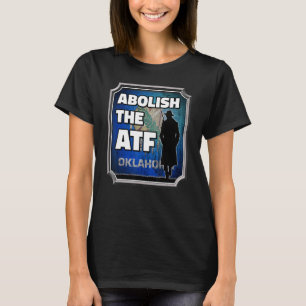 Abolish the ATF ~ Oklahoma Flag_2 T-Shirt