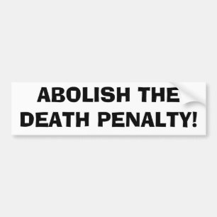 ABOLISH THE DEATH PENALTY! Bumper Sticker