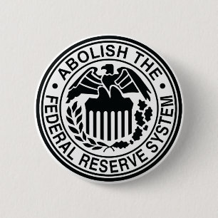 Abolish The Federal Reserve 6 Cm Round Badge