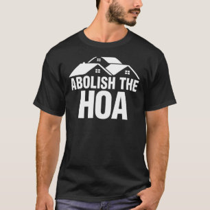 Abolish The HOA Defund The HOA Homeowners Associat T-Shirt
