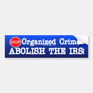 Abolish the IRS! Bumper Sticker