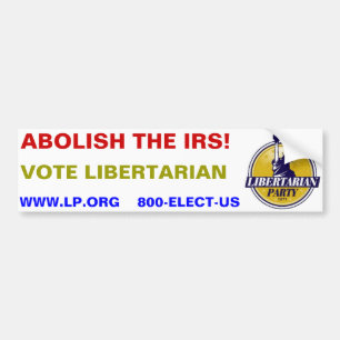 ABOLISH THE IRS! Vote Libertarian Bumper Sticker