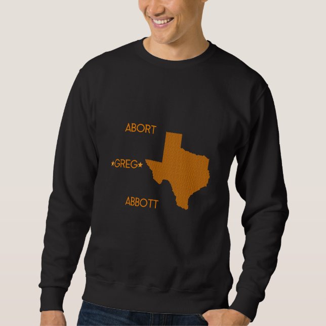 Abort Greg Abbott Sweatshirt (Front)