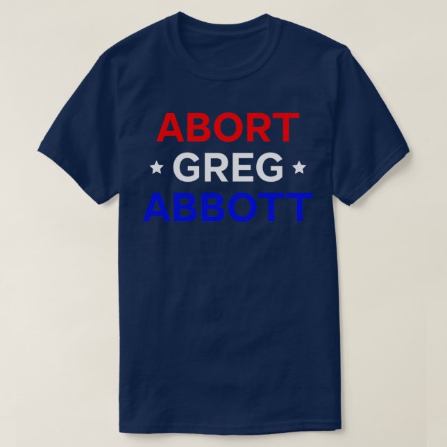 Abort Greg Abbott T-Shirt (Design Front)