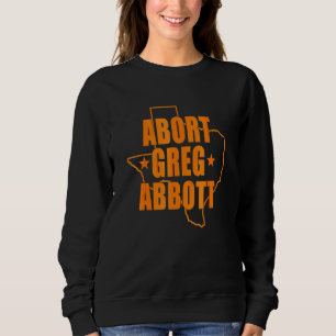 Abort Greg Abbott Texas Map Sweatshirt