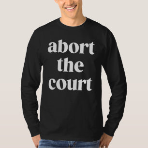 Abort The Court Scotus Women's Feminist Reproducti T-Shirt