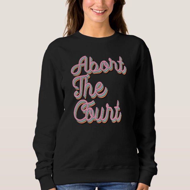 Abort The Court Sweatshirt (Front)
