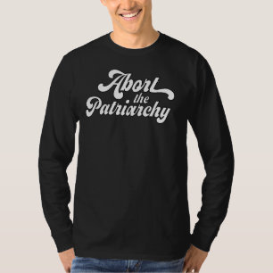 Abort The Patriarchy Womens Pro Choice Feminist T-Shirt