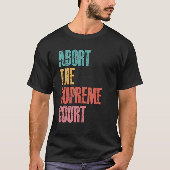 Abort The Supreme Court Pro Choice Women's Rights T-Shirt (Front)