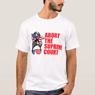 Abort The Supreme SCOTUS Court Women's Rights T-Shirt