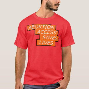 Abortion Access Saves Lives Womens Rights1 T-Shirt