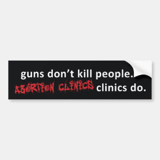 abortion clinics bumper sticker